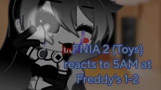 FNIA 2 (Toys) reacts to 5AM at Freddy's 1-2