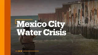 Mexico City will likely run out of water in a few months