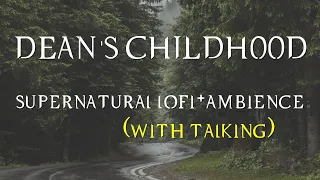 Dean Winchester's Childhood | LO-FI + TALKING + AMBIENCE | Supernatural