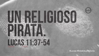 Lucas 11:37-54 — «Un religioso pirata.»