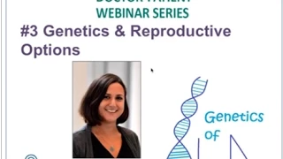 DOCTOR-PATIENT WEBINAR #3 - Genetics & Reproductive Options