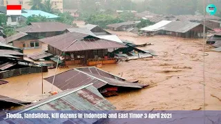 Floods, landslides, kill dozens in Indonesia and East Timor 3 April 2021.