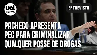 Pacheco propõe criminalizar qualquer posse de drogas; advogado diz que projeto viola Constituição