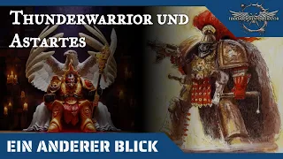 Ein anderer Blick auf die Thunderwarrior und die Astartes -  40K Hintergründe auf dem Prüfstand