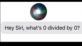 Hey Siri, what’s 0 divided by 0?
