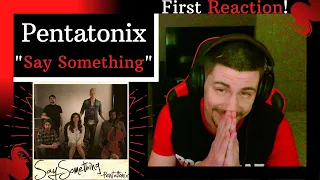 Pentatonix - "Say Something" Cover [REACTION] | Originally by A Great Big World & Christina Aguilera