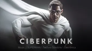 Cyberpunk Music SUPERMAN Techno Sombrio Eletrônica Mix Dark Electro Music