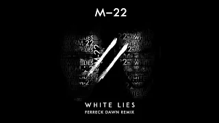 M-22 - White Lies (Ferreck Dawn Remix)