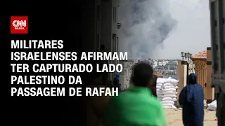 Militares israelenses afirmam ter capturado lado palestino da passagem de Rafah | LIVE CNN