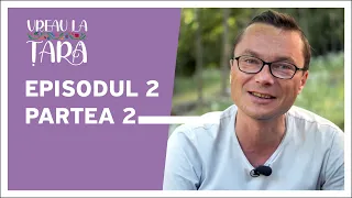 Vreau la țară | Episodul 2 (partea 2)