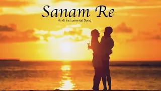 Sanam Re | Hindi Instrumental song