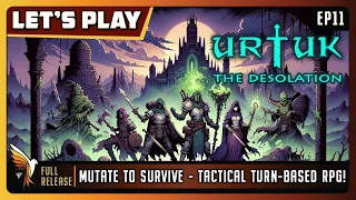 Urtuk: The Desolation | EP11 - Full Release | Let's Play | Mutate to SurviveTactical Turn-Based RPG!