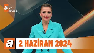 atv Ana Haber | 2 Haziran 2024