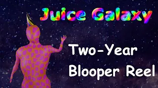 Juice Galaxy is Two Years Old (so... Blooper Reel 2)