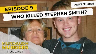 Murdaugh Murders Podcast: Who Killed Stephen Smith? Part Three - (S01E9)