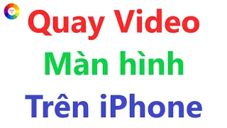 CÁCH QUAY VIDEO MÀN HÌNH ĐIỆN THOẠI IPHONE