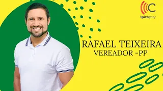 Rafael Teixeira  - Vereador  - PP bate um papo hoje no Ipirá City