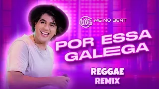 Por Essa Galega - Wg No Beat & Nattan - Reggae Remix