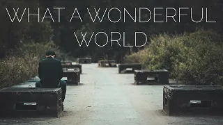 What a wonderful world - but you will cry