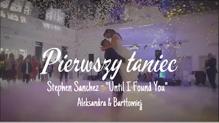 🤵👰Pierwszy taniec - Aleksandra & Bartłomiej - "Until I found you" 👰🤵