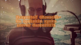 Krzysztof Głowacki-Na  opolskim rynku (cover 2017)