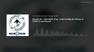 Episode 183 – 89th Airlift Wing: Understanding the Mission of SAMFOX and Beyond