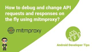 How to debug and change API requests and responses on the fly using mitmproxy in your Android app?