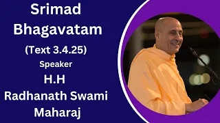 Srimad Bhagavatam (Text 3.4.25) Speaker - HH Radhanath Swami  Maharaj