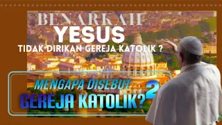 YESUS TIDAK DIRIKAN GEREJA KATOLIK BENARKAH? MENGAPA DISEBUT GEREJA KATOLIK? 2