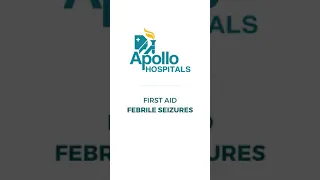 What is the first aid treatment for Febrile Seizures? | Apollo Hospitals