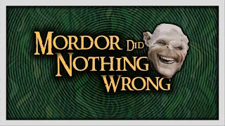 Mordor Did Nothing Wrong | The Lord of The Rings From Mordor's Perspective