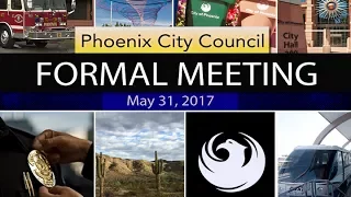Phoenix City Council Formal Meeting, May 31, 2017