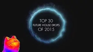 TOP 30 FUTURE HOUSE DROPS of 2015
