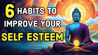 6 Small Habits To Improve Your Self Esteem | Buddhism | Zen Teachings