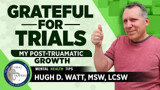 Grateful for Trials?  (My Trial Action Path To Post Traumatic Growth).