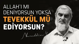 ALLAH'I MI DENİYORSUN YOKSA TEVEKKÜL MÜ EDİYORSUN? | Nureddin Yıldız