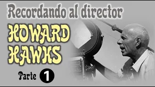 Recordando al director Howard Hawks (1896 -1977) - Homenaje, 1ª parte