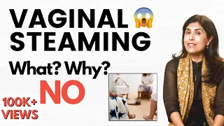 Vaginal Steaming -What? Why? No!| Dr Anjali Kumar | Maitri