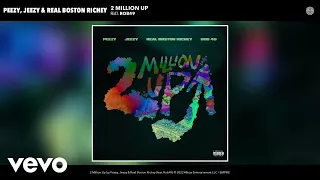 Peezy, Jeezy, Real Boston Richey - 2 Million Up (Official Audio) ft. Rob49