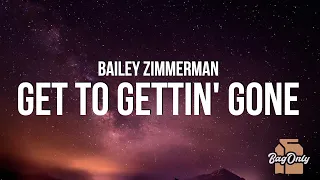 Bailey Zimmerman - Get To Gettin' Gone (Lyrics)