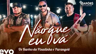 Os Barões da Pisadinha, Parangolé - Não que Eu Vá (Áudio)