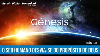 LIÇÃO 3 1T – GÊNESIS – O SER HUMANO DESVIA-SE DO PROPÓSITO DE DEUS – 17/01/2021