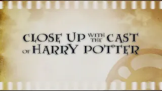 Close Up with the Cast of Harry Potter | Harry Potter Behind the Scenes