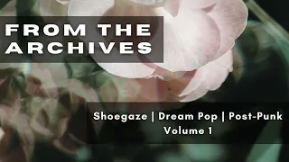 From The Archives Vol. 1 [September 2022] | Shoegaze, Dream Pop, Post-Punk