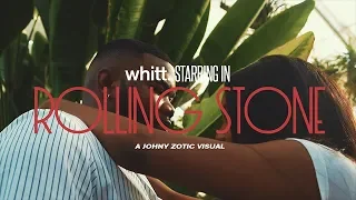 Whitt - Rolling Stone (Directed by Johny Zotic)