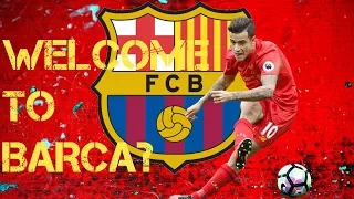 Philippe Coutinho - Welcome to Barcelona? | Incredible goals, assists and skill show