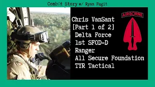 Combat Story (Ep 38): Chris VanSant | Delta Force | Ranger | All Secure Foundation | TYR Tactical