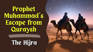 Prophet Muhammad's Great Escape - The Hijra - Migration From Makkah to Madinah