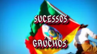 SUCESSOS GAÚCHOS MÚSICAS CAMPEIRAS