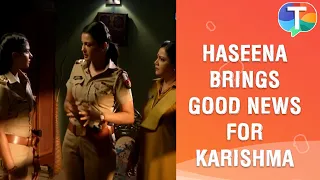 Haseena Malik brings GOOD NEWS for Karishma Singh | Maddam Sir